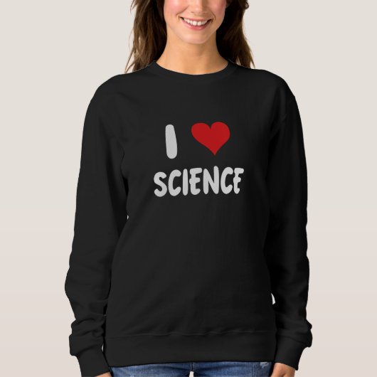 I Love Science - Scientist Lab Chemistry Biology T スウェットシャツ (正面)
