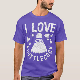 I love shuttlecocks birdie funny T Tシャツ