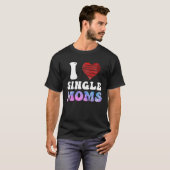 I love Single Moms Party Single Men Tシャツ (正面フル)