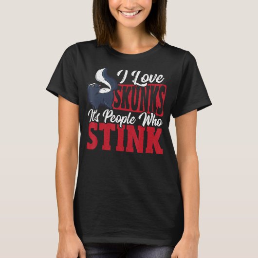 I Love Skunks It s People Who Stink Skunk Tシャツ (正面)