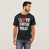 I Love Sourdough Bread  Homemade Bread Tシャツ (正面フル)