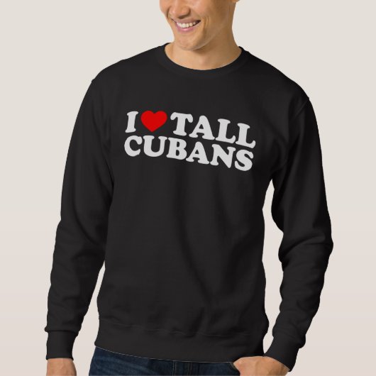I Love Tall Cubans スウェットシャツ (正面)