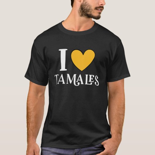 I Love Tamales Mexican Food  11 Tシャツ (正面)