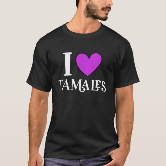 I Love Tamales Mexican Food 7 Tシャツ (正面)