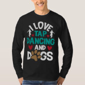 I Love Tap Dancing And Dogs Dance Competition Cho Tシャツ (正面)
