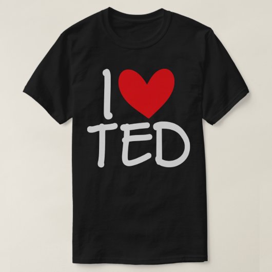 I Love Ted Name Personalized Men Guy BFF Friend He Tシャツ (デザイン正面)