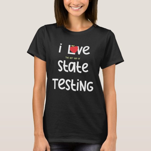 I Love the last day of State Testing Teacher 1 Tシャツ (正面)