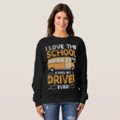 I Love The School Said No School Bus Driver Ever   スウェットシャツ (正面フル)