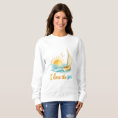 I Love the Sea Sailboat Ocean Sunset Design スウェットシャツ (正面フル)