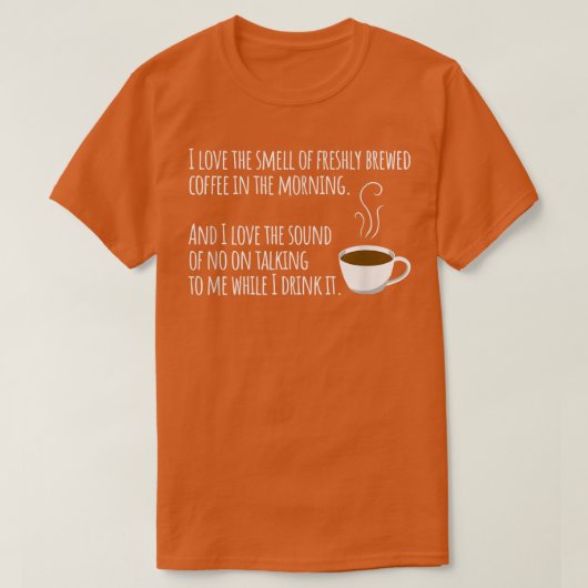 I Love The Smell Of Freshly Brewed Coffee In The M Tシャツ (デザイン正面)