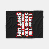 I Love The Sound You Make When You Shut Up Funny Q フリースブランケット (正面(横))