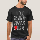 I Love The Way My Lady Bug Loves Me   Lady Bug Tシャツ (正面)
