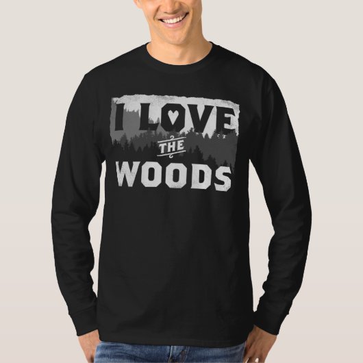 I Love The Woods Nature  Tree Hugger Wilderness Fo Tシャツ (正面)