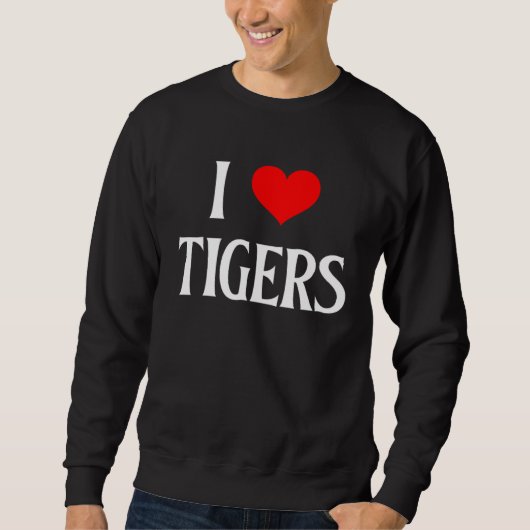 I Love Tigers I Heart Tigers Tiger  Big Cat Panthe スウェットシャツ (正面)