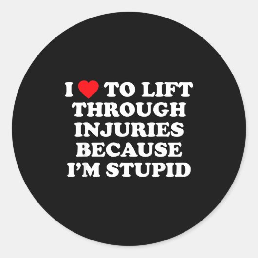 I Love To Lift Through Injuries Because I'm Stud  ラウンドシール (正面)