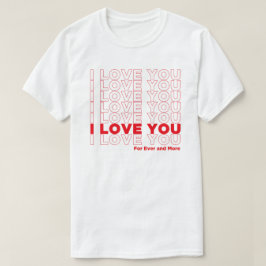I Love U For Ever And More Tシャツ