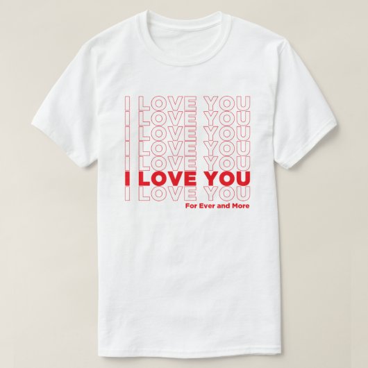 I Love U For Ever And More Tシャツ (デザイン正面)