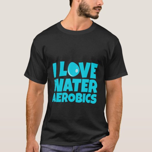 I Love Water Aerobics Tシャツ (正面)