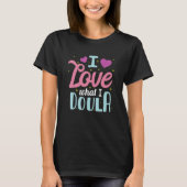 I Love What I Doula Tシャツ (正面)