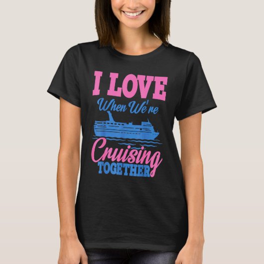 I love when were Cruising Vacation Tシャツ (正面)