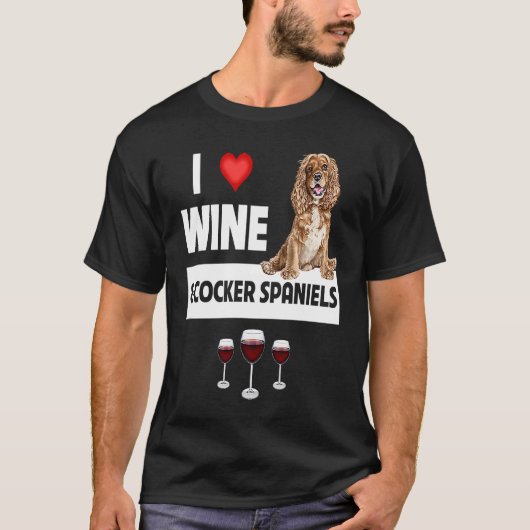I Love Wine and Cocker Spaniels Dog Mom Dad Drinki Tシャツ (正面)