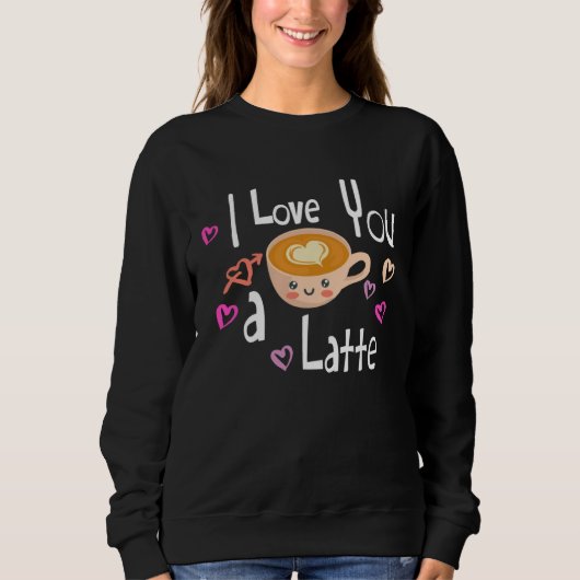 I Love You A Latte Coffee Valentine s Day スウェットシャツ (正面)