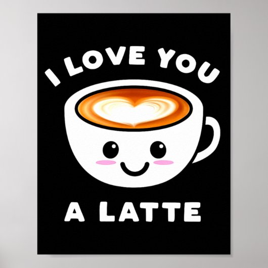 I Love You A Latte Funny Cute Coffee Heart Valenti ポスター (正面)