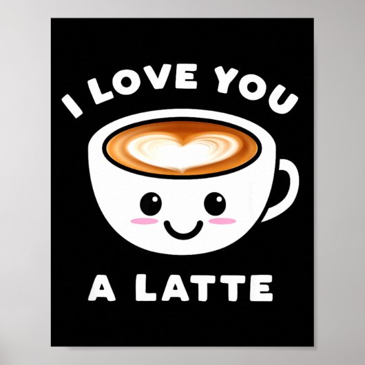 I Love You A Latte Funny Cute Coffee Heart Valenti ポスター (正面)