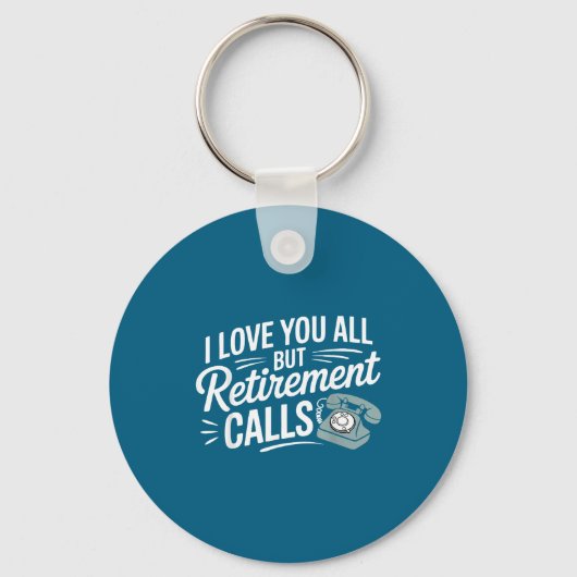 I Love You All But Retirement Calls Funny Retireme キーホルダー (正面)