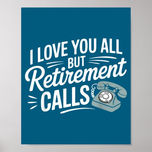 I Love You All But Retirement Calls Funny Retireme ポスター (正面)