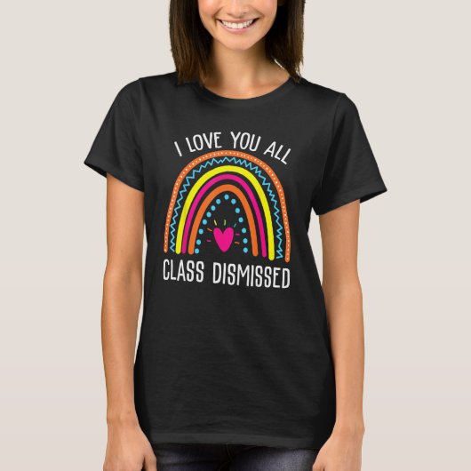 I Love You All Class Dismissed Last Day Of School  Tシャツ (正面)