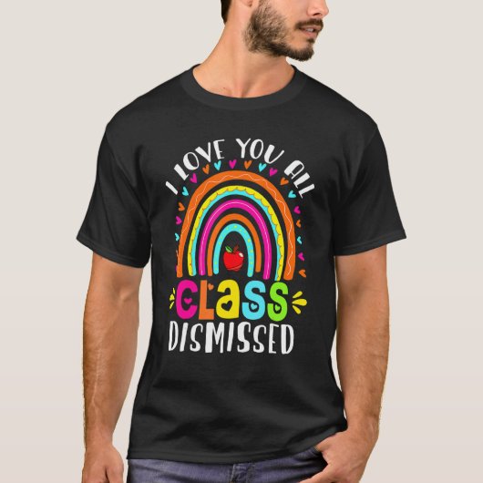 I Love You All Class Dismissed Last Day Of School  Tシャツ (正面)
