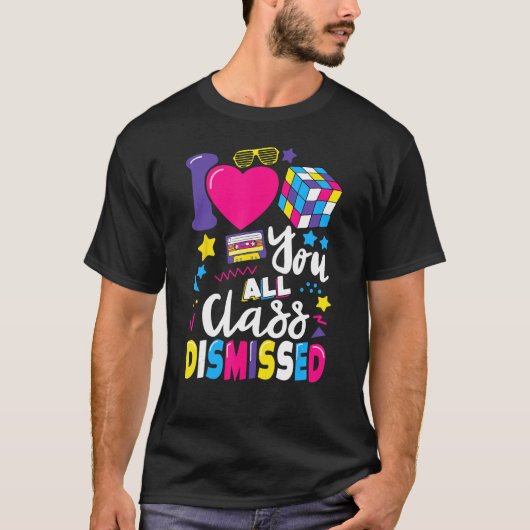 I Love You All Class Dismissed Last Day of School  Tシャツ (正面)