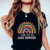 I Love You All Class Dismissed, School's End  Tシャツ