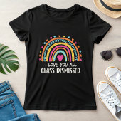 I Love You All Class Dismissed, School's End  Tシャツ