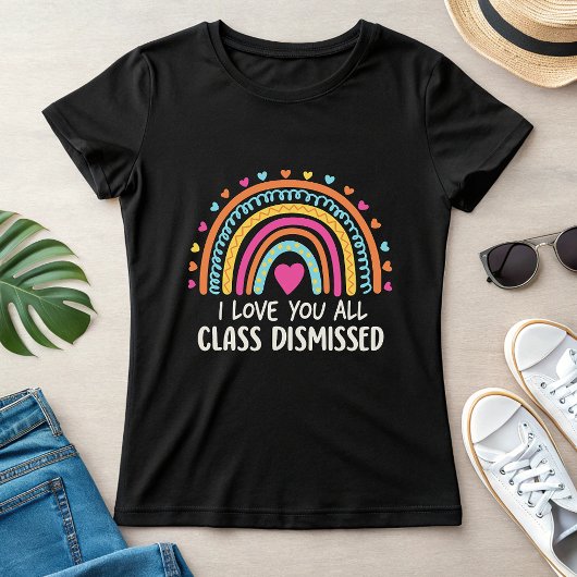 I Love You All Class Dismissed, School's End Tシャツ