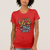 I love you and this shirt tシャツ (正面)