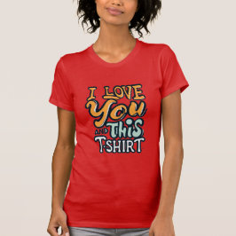 I love you and this shirt tシャツ
