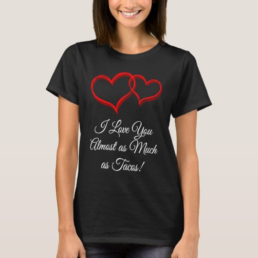 I Love You as Much as Tacos  Valentines Day Humor Tシャツ (正面)