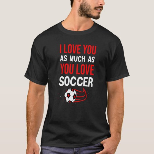 I Love You As Much As You Love Soccer Cute Valenti Tシャツ (正面)