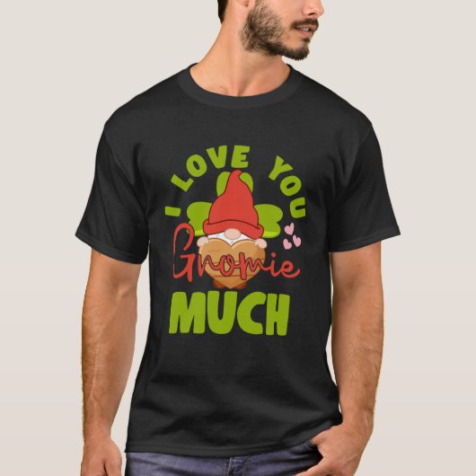 I Love You Gnomie Much Yard Garden Gnome Tシャツ (正面)