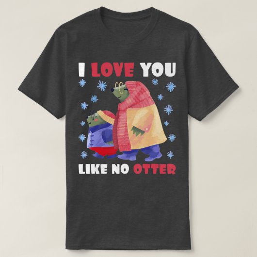I Love you like no Otter - 1 Tシャツ (デザイン正面)