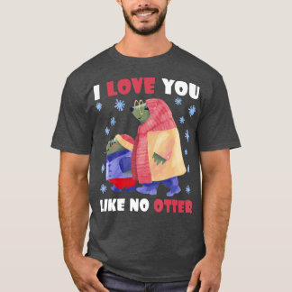 I Love you like no Otter - 1 Tシャツ