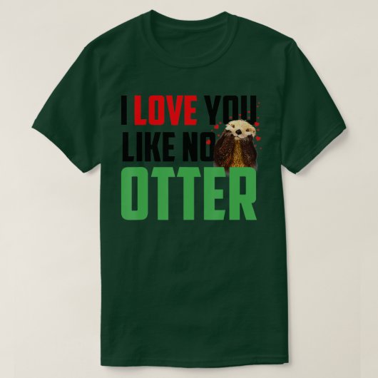 I Love You Like No Otters Funny Sea Otter  Tシャツ (デザイン正面)