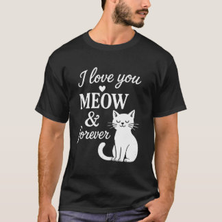 I Love You Meow And Forever T-Shirt Tシャツ