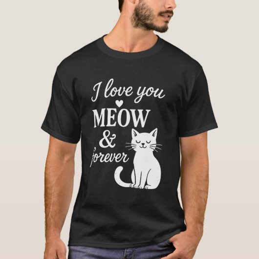 I Love You Meow And Forever T-Shirt Tシャツ (正面)