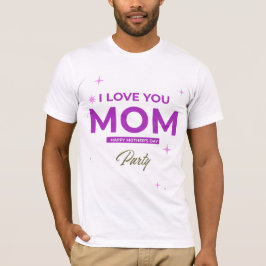 I Love You Mom - Happy Mother's Day Tシャツ
