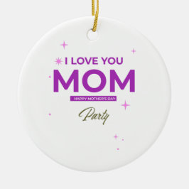 I Love You Mom - Happy Mother's Day T-Shirt  セラミックオーナメント