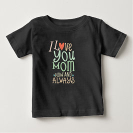 I love you Mom now and always ベビーTシャツ