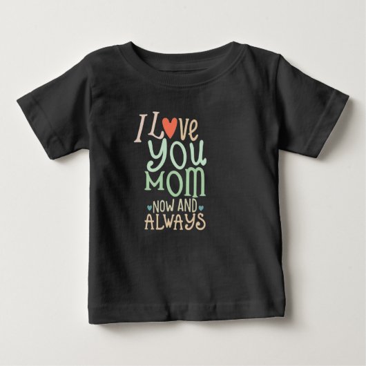 I love you Mom now and always ベビーTシャツ (正面)